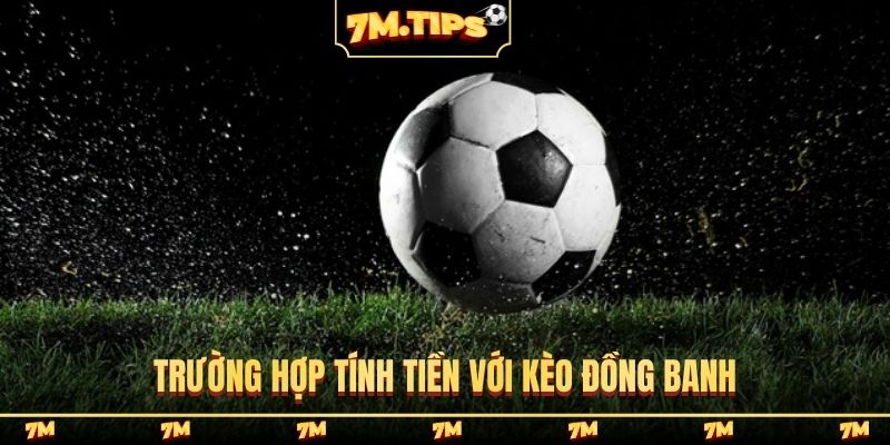 Trường hợp tính tiền với kèo đồng banh